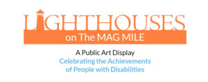 Lighthouses on the Mag Mile. A Public Art Display Celebrating the achievement of people with disabilities