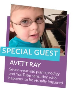 Special Guest Avett Ray, seven-year-old piano prodigy and YouTube sensation who happens to be blind.