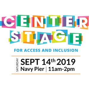 Center Stage for Access and Inclusion Sept 14th 2019 at Navy Pier from 11 am to 2 pm