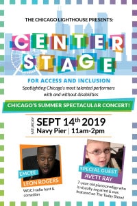 The Chicago Lighthouse presents Center Stage for Access and Inclusion. Showing photos of Pianist Avett Ray and EmceeLeon Rogers