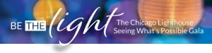 Be the Light: The Chicago Lighthouse Seeing What's Possible Gala. Background contains blue and purple light orbs with gold paper lanterns