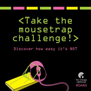 Graphic contains the following text: "Take the mouse trap challenge! Discover just how easy it's NOT." Underneath the text is an illustration of a computer mouse caught in a mouse trap. The Chicago Lighthouse logo and #GAAD hashtag appear in the bottom right corner of the image.