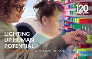 Image of a teenage girl with vision impairment at a large "LiteBrite" style peg board. Text reads: Lighting up human potential. Chicago Lighthouse 2025 Impact Report